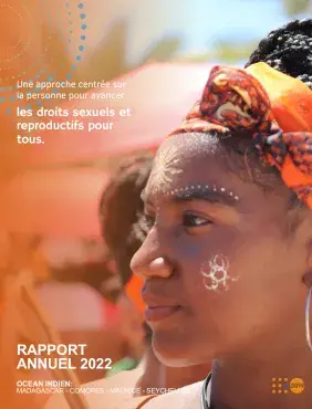 RAPPORT ANNUEL 2022 UNFPA Madagascar - Comores - Maurice - Seychelles / Une approche centrée sur la personne pour avancer les droits sexuels et reproductifs pour tous.